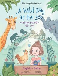 A Wild Day at the Zoo / Un Giorno Pazzesco allo Zoo - Bilingual English and Italian Edition: Children's Picture Book (ISBN: 9781649620897)