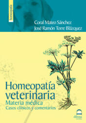 Homeopatía veterinaria : materia médica, casos clínicos y comentarios - Coral Mateo Sánchez, José Ramón Torre Blázquez (ISBN: 9788498271386)