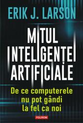 Mitul inteligentei artificiale - Erik J. Larson (ISBN: 9789734689040)