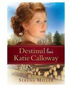 Destinul lui Katie Calloway. Seria Padurile din Michigan, volumul 1 - Serena Miller (ISBN: 9786068626970)