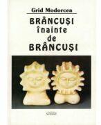Brancusi inainte de Brancusi - Grid Modorcea (ISBN: 9789736541155)