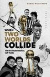 When Two Worlds Collide: The Intercontinental Cup Years (ISBN: 9781801501453)