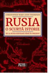 Rusia. O scurta istorie. De la Rusia kieveana pana in prezent - Christopher Ward, John Thompson (ISBN: 9789737288462)