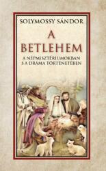A Betlehem a népmisztériumokban s a dráma történetében (ISBN: 9786156385376)