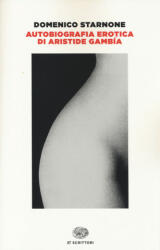 Autobiografia erotica di Aristide Gambía - Domenico Starnone (ISBN: 9788806223823)