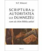 Scriptura si autoritatea lui Dumnezeu. Cum sa citim Biblia astazi - Nicholas Thomas Wright (ISBN: 9786067400106)