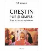 Crestin pur și simplu. De ce are sens crestinismul - Nicholas Thomas Wright (ISBN: 9786067400083)
