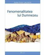 Fenomenalitatea lui Dumnezeu - Jean-Yves Lacoste (ISBN: 9789737859747)