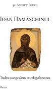 Ioan Damaschinul. Traditie si originalitate in teologia bizantina - Andrew Louth (ISBN: 9789737859600)