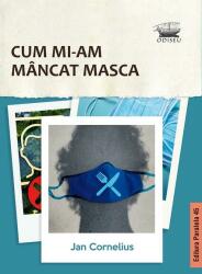 Cum mi-am mancat masca - Jan Cornelius (ISBN: 9789734736379)