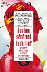 Suntem sanatosi la minte? Despre sanatatea psihica in Romania - Catalina Dumitrescu (ISBN: 9789735075767)