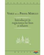 Introduceri in rugaciunea lui Iisus si Isihasm - Sf. Vasile de la Poiana Marului (ISBN: 9789737859501)