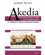 Akedia. Plictiseala si terapia ei dupa avva Evagrie Ponticul sau sufletul in lupta cu demonul amiezii - Gabriel Bunge (ISBN: 9789737859303)