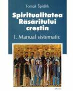 Spiritualitatea Rasaritului crestin. 1 Manual sistematic - Tomas Spidlik (ISBN: 9789737859013)
