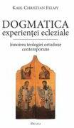 Dogmatica experientei ecleziale. Innoirea teologiei ortodoxe contemporane - KC Felmy (ISBN: 9789739344326)