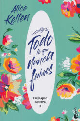 Todo lo que nunca fuimos - ALICE KELLEN (ISBN: 9788408221951)
