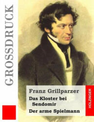 Das Kloster bei Sendomir / Der arme Spielmann (Großdruck): Zwei Erzählungen - Franz Grillparzer (ISBN: 9781484040126)
