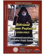 Batranul Arsenie Pustnicul, impreuna-nevoitorul staretului Iosif Isihastul - Iosif Dionisiatul (ISBN: 9789738640238)
