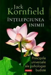 Intelepciunea inimii. Principiile universale ale psihologiei budiste - Jack Kornfield (ISBN: 9789734688357)