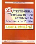 Limba romana. 25 teste-grila rezolvate pentru admiterea la Academia de Politie - Alexandra Cucu (ISBN: 9786064708816)