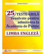 Limba engleza. 25 teste-grila rezolvate pentru admiterea la Academia de Politie - Daniela Ionescu (ISBN: 9786064708823)