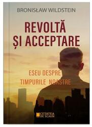 REVOLTA SI ACCEPTARE. Eseu despre timpurile noastre - Bronislaw Wildstein (ISBN: 9786065375581)