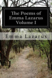 The Poems of Emma Lazarus Volume I - Emma Lazarus (ISBN: 9781530804429)