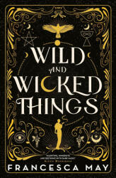 Wild and Wicked Things - FRANCESCA MAY (ISBN: 9780356517612)