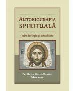 Autobiografia spirituala, intre teologie si actualitate - Maxim Morariu (ISBN: 9786065094833)