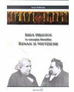 Iisus Hristos in conceptia filosofilor Renan si Nietzsche - Ioan Dobrota (ISBN: 9786065094130)