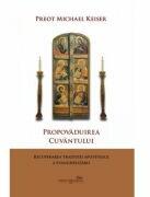 Propovaduirea Cuvantului. Recuperarea traditiei apostolice a evanghelizarii - Michael Keiser (ISBN: 9786065093737)