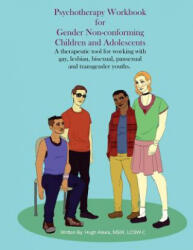 Psychotherapy Workbook for Gender Non-Conforming Children and Adolescents: A therapeutic tool for working with gay, lesbian, bisexual, pansexual and t - Lcsw-C Hugh Alexis (ISBN: 9781530072651)
