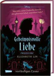 Disney. Twisted Tales: Geheimnisvolle Liebe (Cinderella) - Elizabeth Lim, Petra Sparrer (ISBN: 9783551280503)