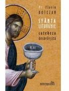 Sfanta Liturghie, cateheza desavarsita - Florin Botezan (ISBN: 9786065093355)