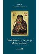 Imparateasa cerului si Mama noastra - Irineu, arhiepiscop al Alba Iuliei (ISBN: 9786065093164)