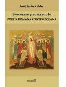 Dumnezeu si sufletul in poezia romana contemporana - Ilarion V. Felea (ISBN: 9786065093362)