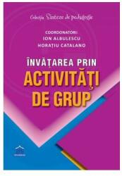 Invatarea prin activitati de grup - Ion Albulescu, Horatiu Catalano (ISBN: 9786060485131)