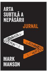 Arta subtila a nepasarii. Jurnal - Mark Manson (ISBN: 9786067893304)