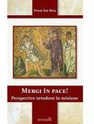 Mergi in pace! Perspective ortodoxe in misiune - Ion Bria (ISBN: 9786065093034)