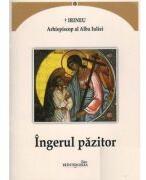 Ingerul pazitor - Irineu, arhiepiscop al Alba Iuliei (ISBN: 9786065092259)