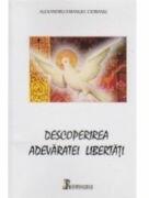 Descoperirea adevaratei libertati - Alexandru Emanuel Ciobanu (ISBN: 9789786065090)