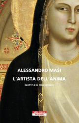 artista dell'anima. Giotto e il suo mondo - Alessandro Masi (2022)