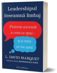 Leadershipul înseamnă limbaj. Puterea ascunsă a ceea ce spui - și a ceea ce nu spui (ISBN: 9786069139103)