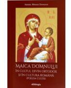 Maica Domnului in cultul divin ortodox si in cultura romana-poezia culta - Arhim. Mihail Daniliuc (ISBN: 9786069746165)