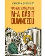 Cautand sensul vietii, m-a gasit Dumnezeu - Siluana Vlad (ISBN: 9786069746059)