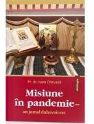 Misiune in pandemie. Un jurnal duhovnicesc - Pr. dr. Ioan Chirvasa (ISBN: 9786069746066)