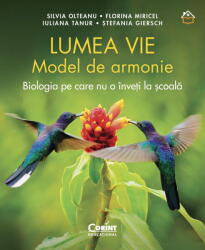 Lumea vie. Model de armonie. Biologia pe care nu o inveti la scoala - Silvia Olteanu (ISBN: 9786067820812)