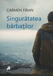 Singuratatea barbatilor - Carmen Firan (ISBN: 9786060233916)