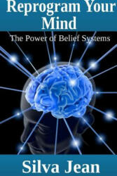 Reprogram Your Mind: The Power of Belief Systems - Silva Jean (ISBN: 9781304711168)
