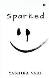 Sparked - Yashika Vahi (ISBN: 9781637814741)